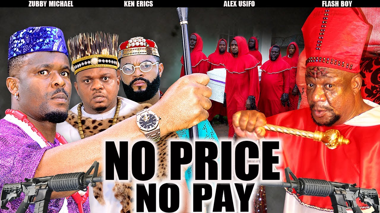 NO PRICE NO PAY | ZUBBY MICHAEL | KEN ERICS | ALEX USIFO | NOLLYWOOD NEW MOVIES 2023